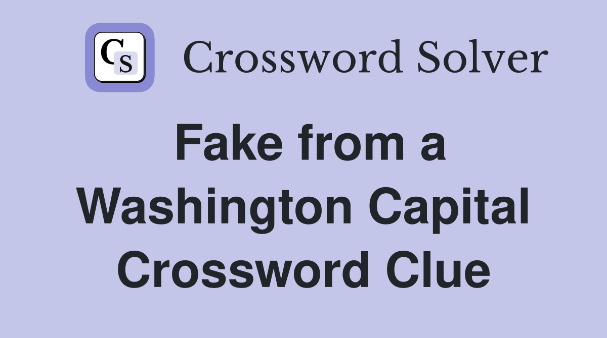 Fake from a Washington Capital Crossword Clue