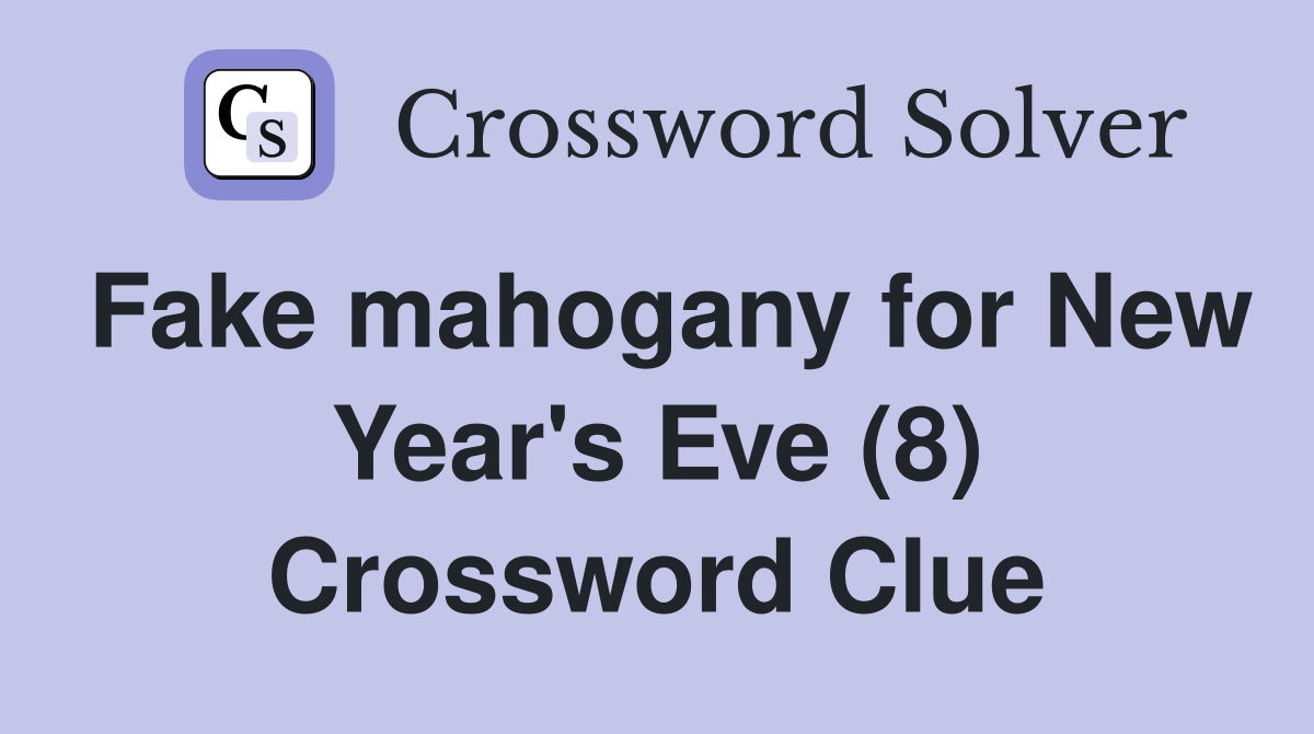 Fake mahogany for New Year's Eve (8) Crossword Clue