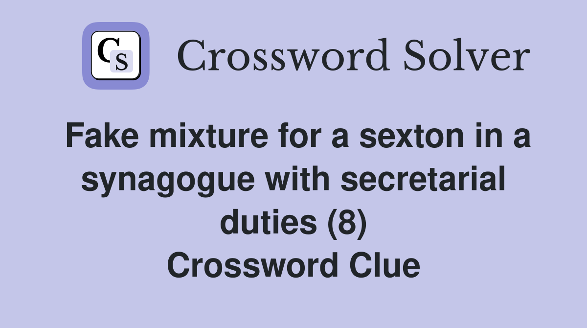 Fake mixture for a sexton in a synagogue with secretarial duties (8) Crossword Clue