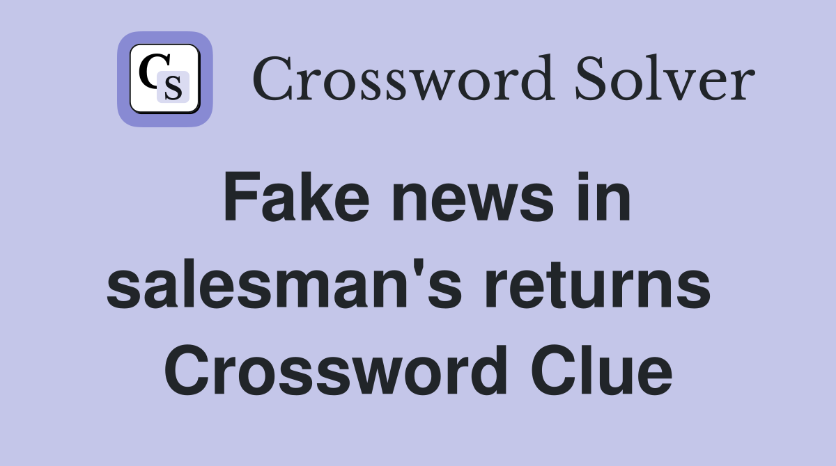 Fake news in salesman's returns  Crossword Clue