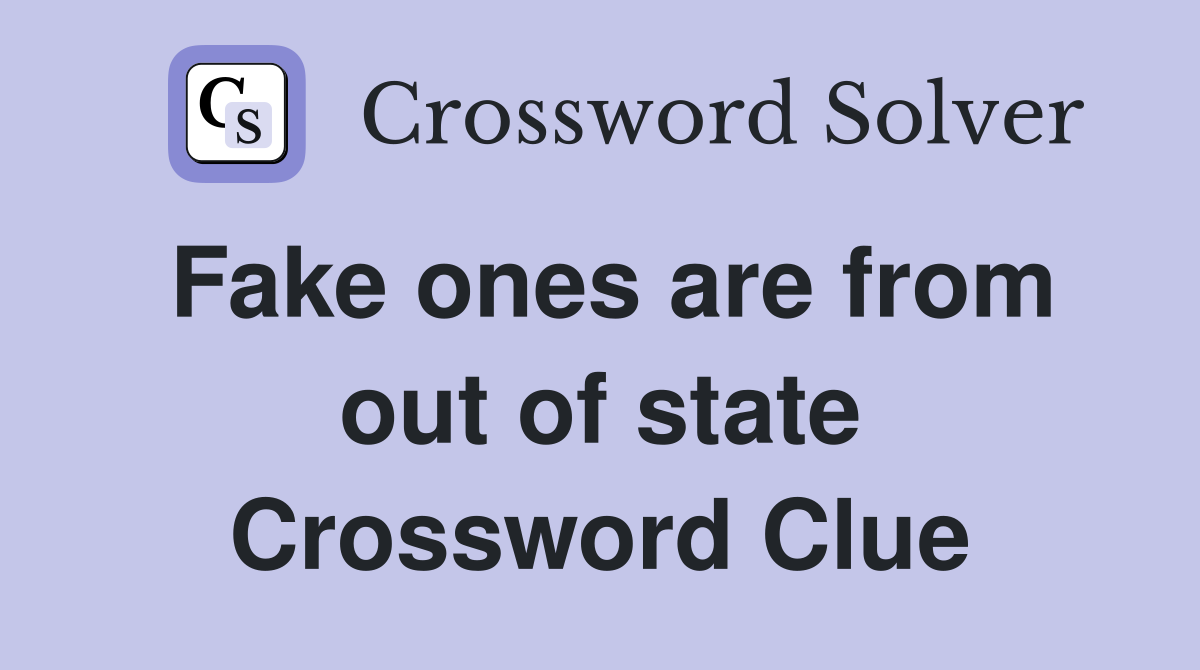 Fake ones are from out of state Crossword Clue