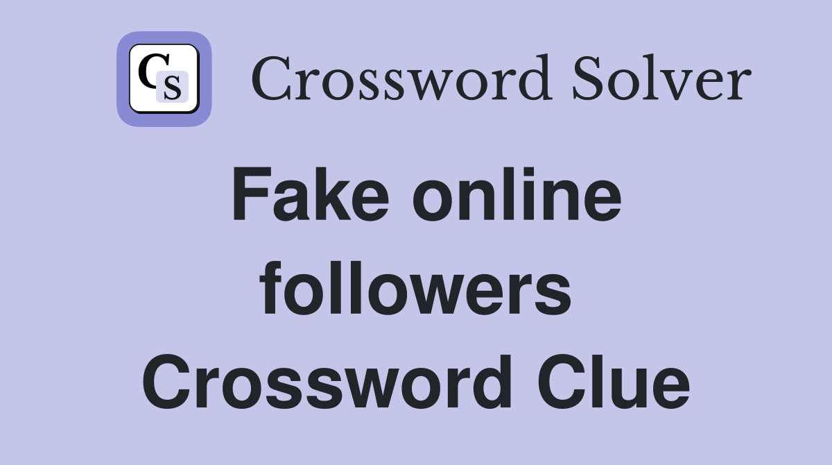 Fake online followers Crossword Clue