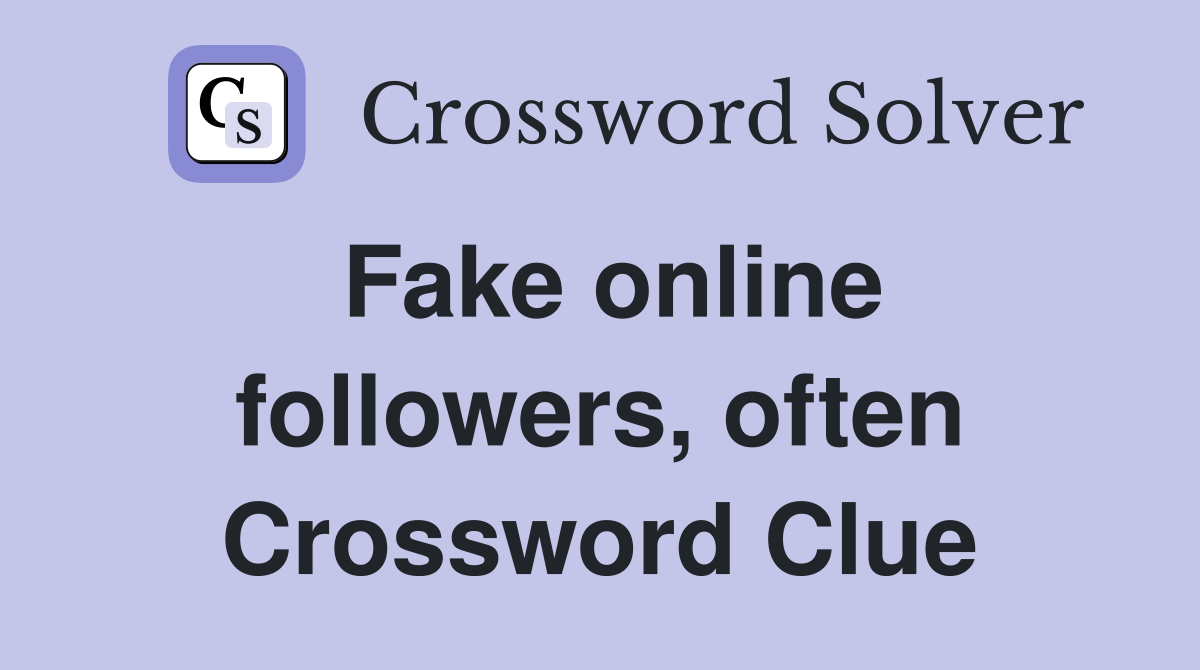 Fake online followers, often Crossword Clue