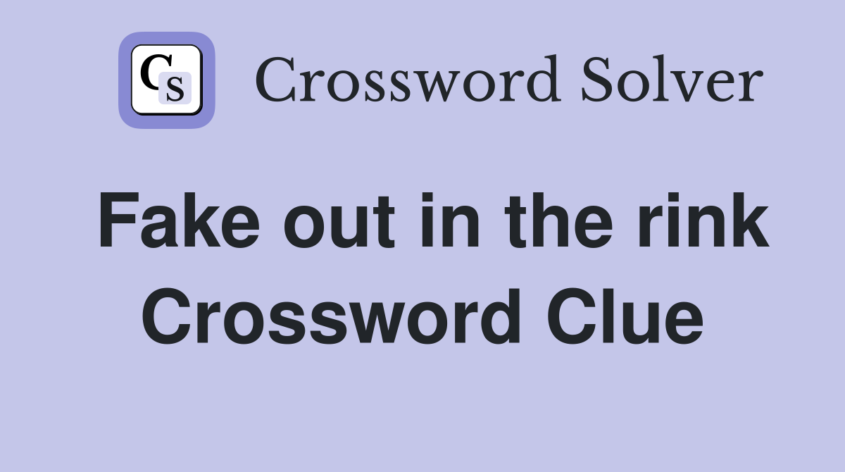 Fake out in the rink Crossword Clue