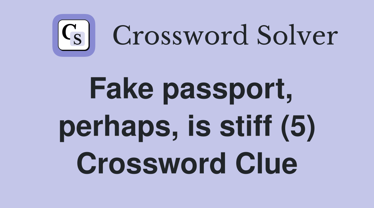 Fake passport, perhaps, is stiff (5) Crossword Clue