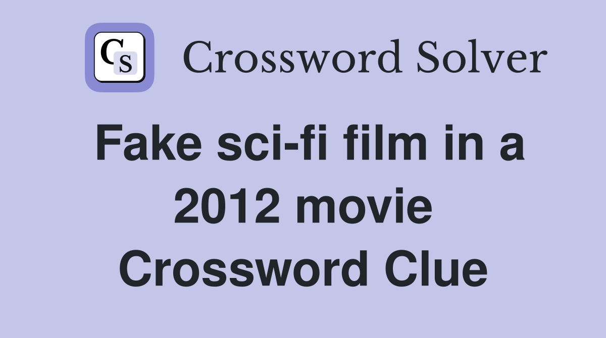 Fake sci-fi film in a 2012 movie Crossword Clue