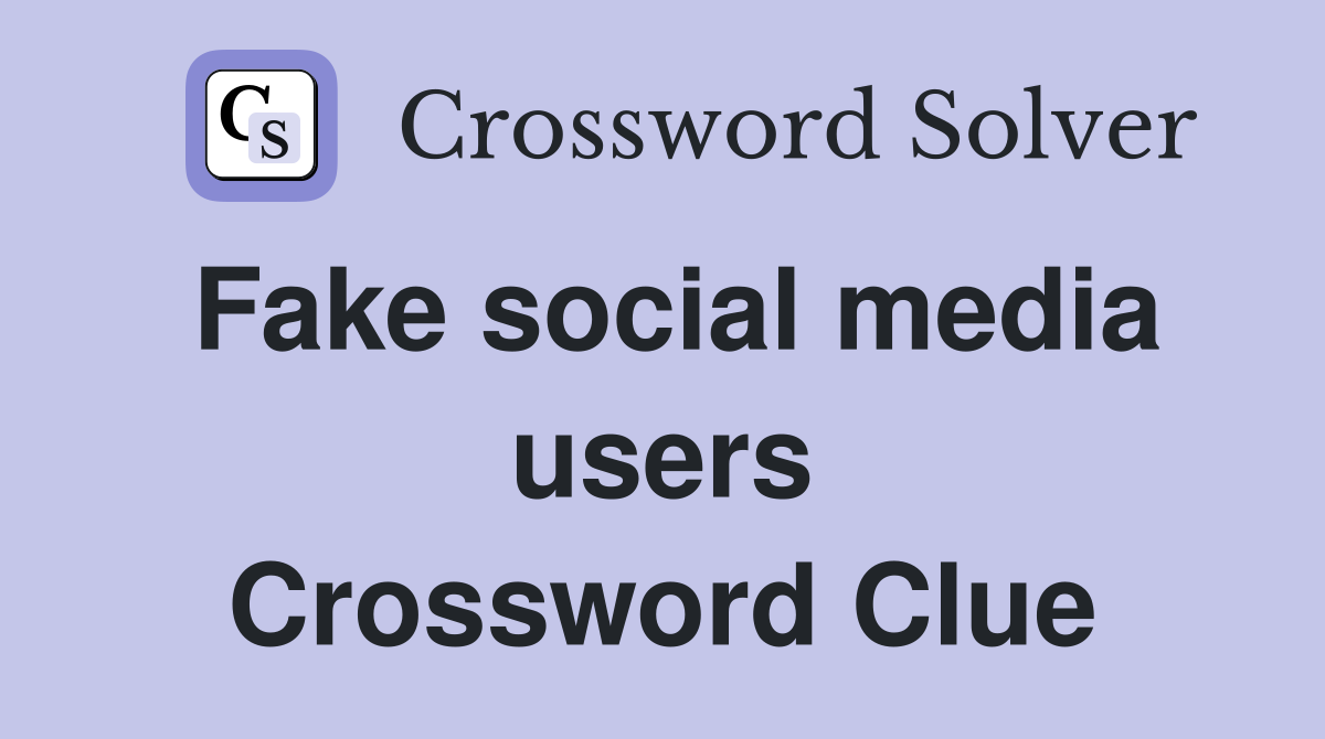 Fake social media users Crossword Clue