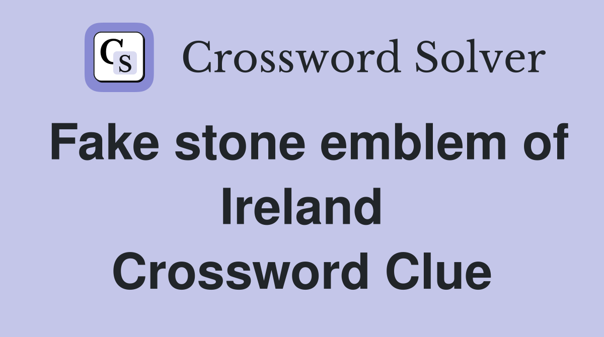 Fake stone emblem of Ireland Crossword Clue