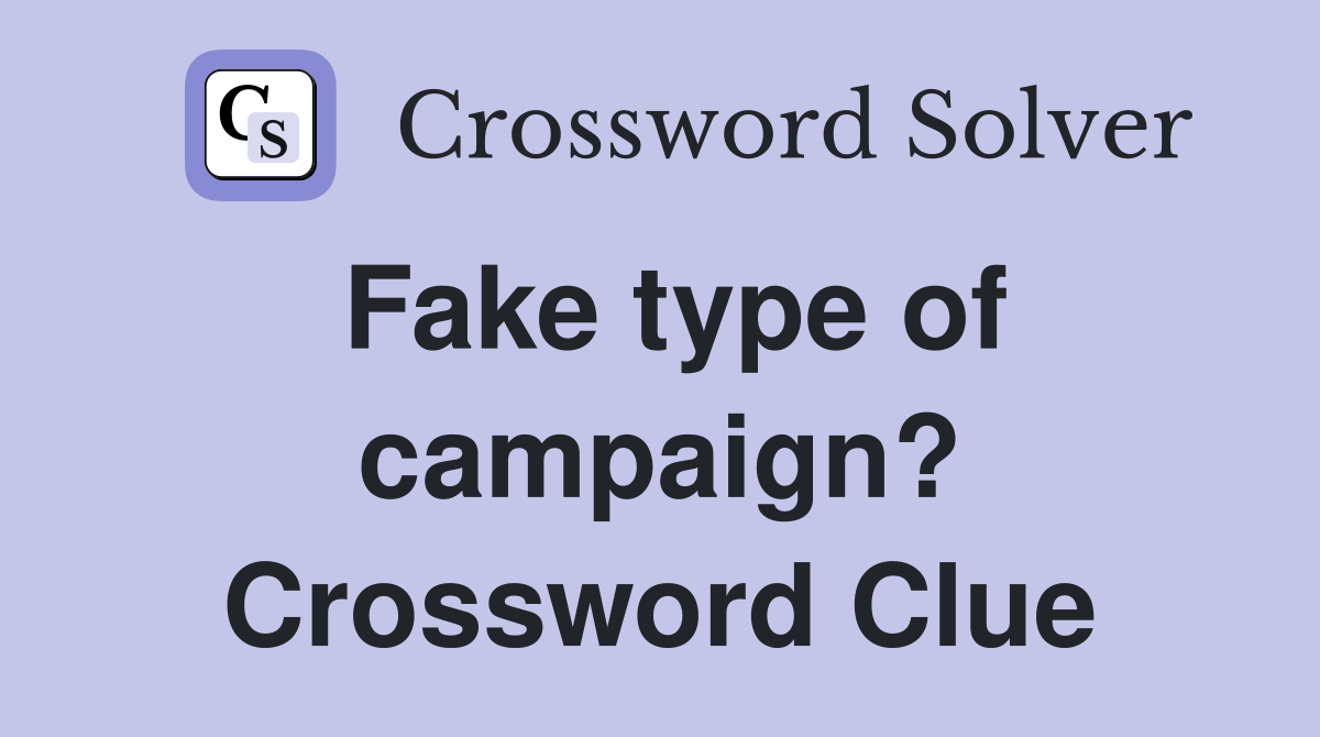 Fake type of campaign? Crossword Clue