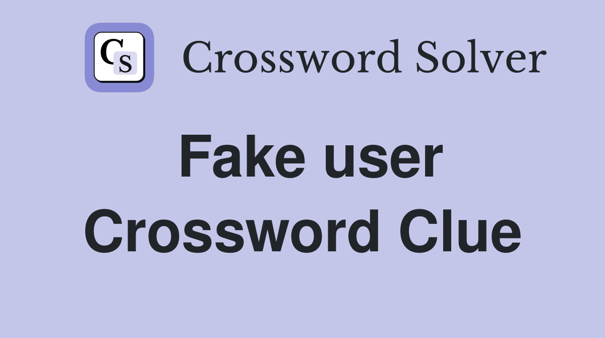 Fake user Crossword Clue