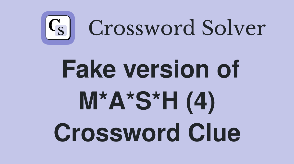 Fake version of M*A*S*H (4) Crossword Clue