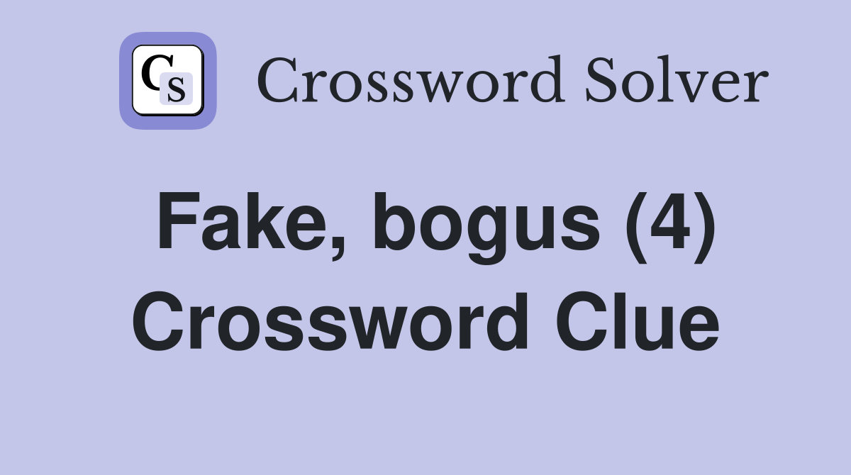 Fake, bogus (4) Crossword Clue