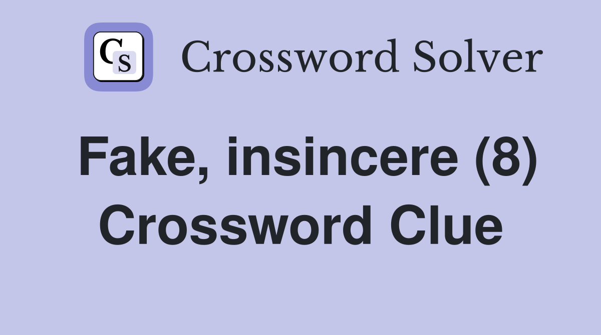 Fake, insincere (8) Crossword Clue
