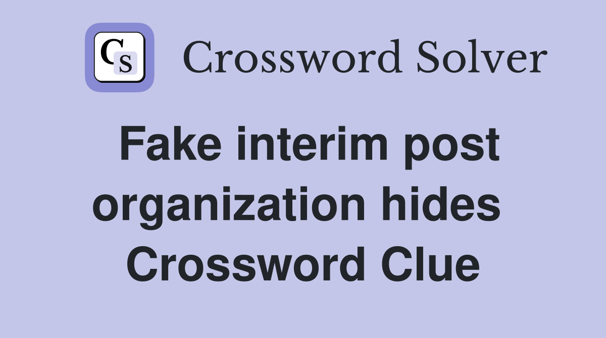 Fake interim post organization hides  Crossword Clue