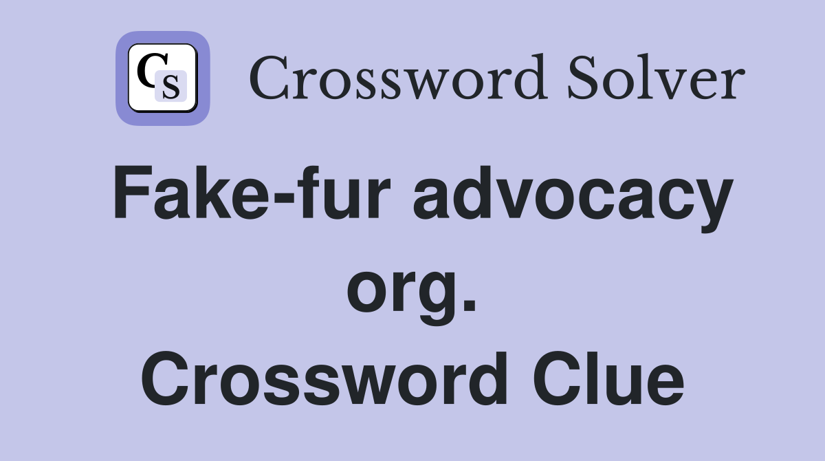 Fake-fur advocacy org. Crossword Clue
