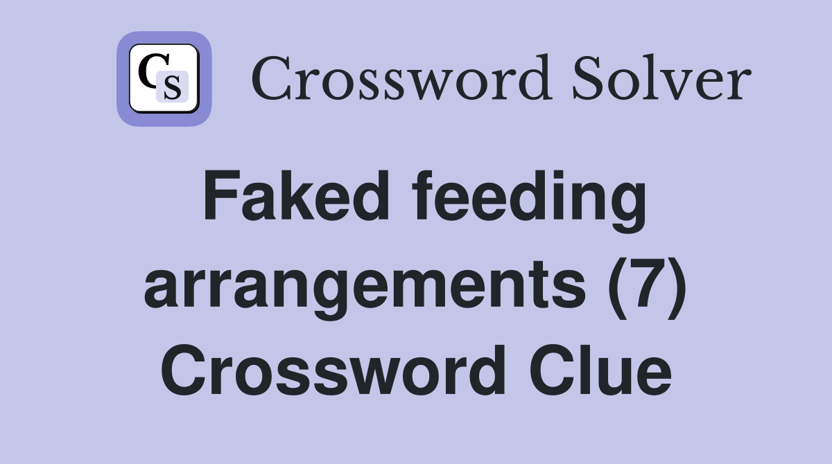 Faked feeding arrangements (7) Crossword Clue