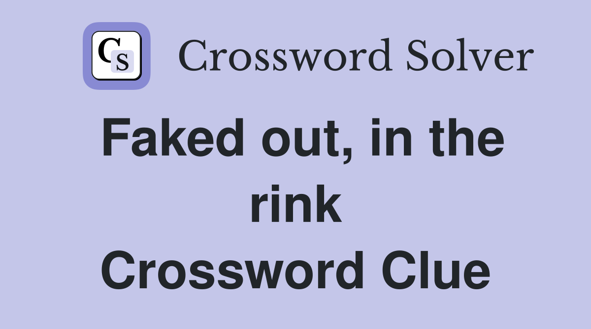 Faked out, in the rink Crossword Clue