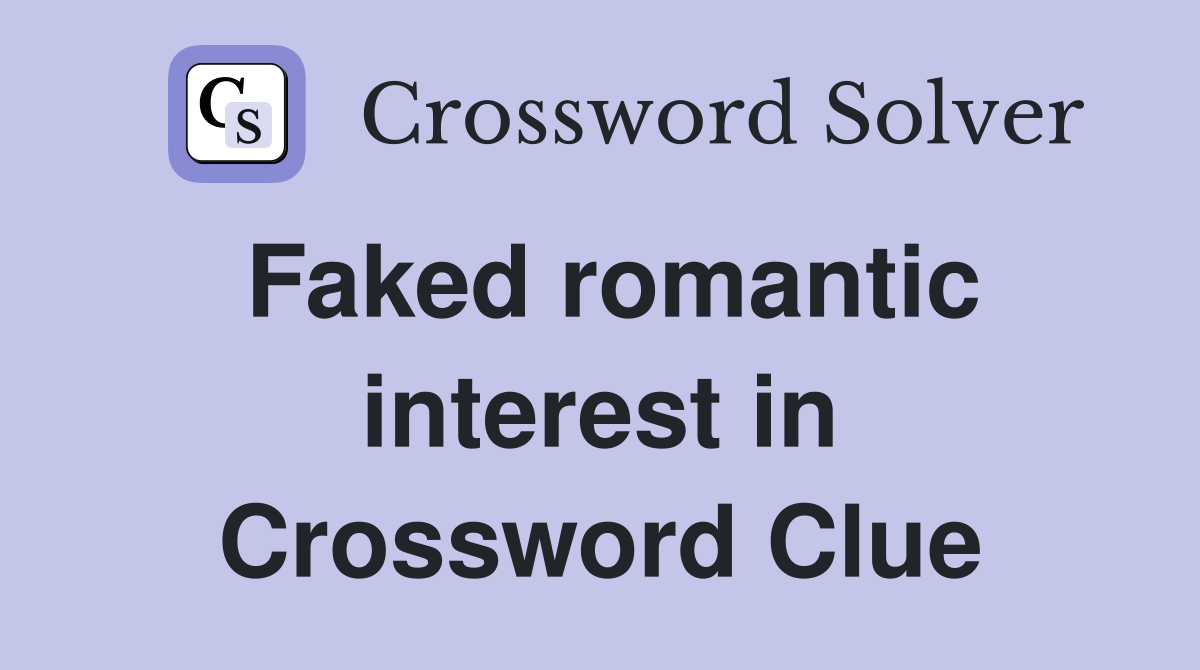 Faked romantic interest in Crossword Clue