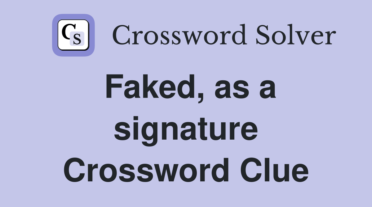 Faked, as a signature Crossword Clue