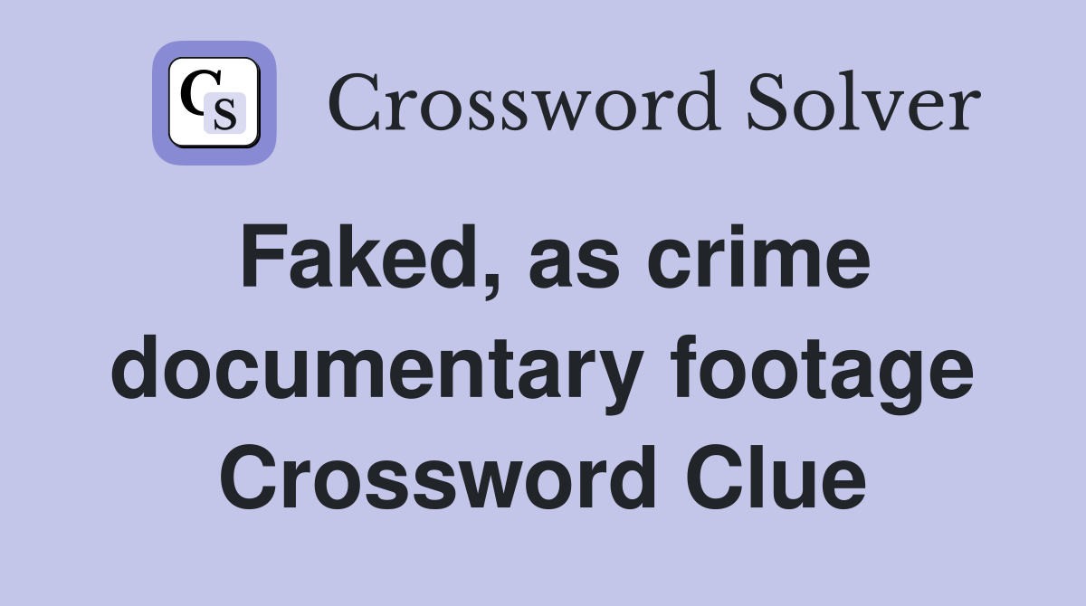 Faked, as crime documentary footage Crossword Clue