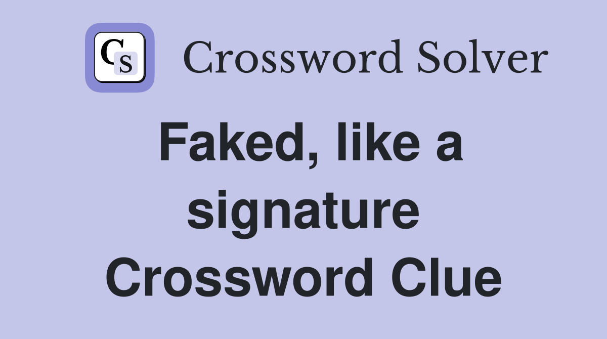 Faked like a signature Crossword Clue Answers Crossword Solver