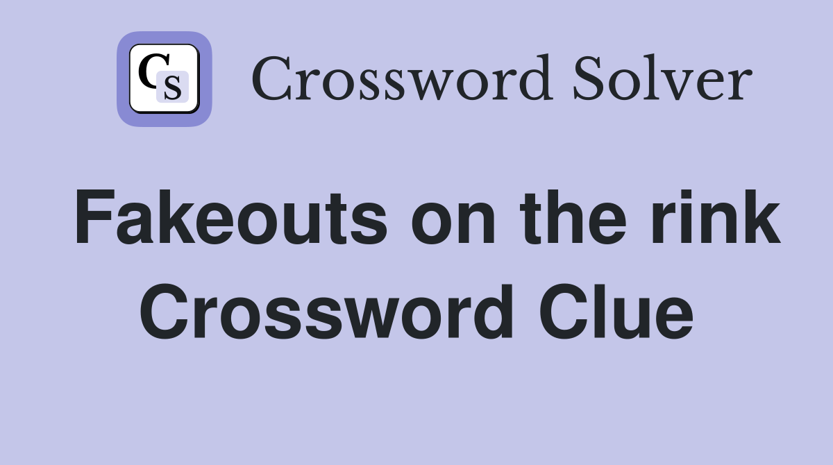 Fakeouts on the rink Crossword Clue