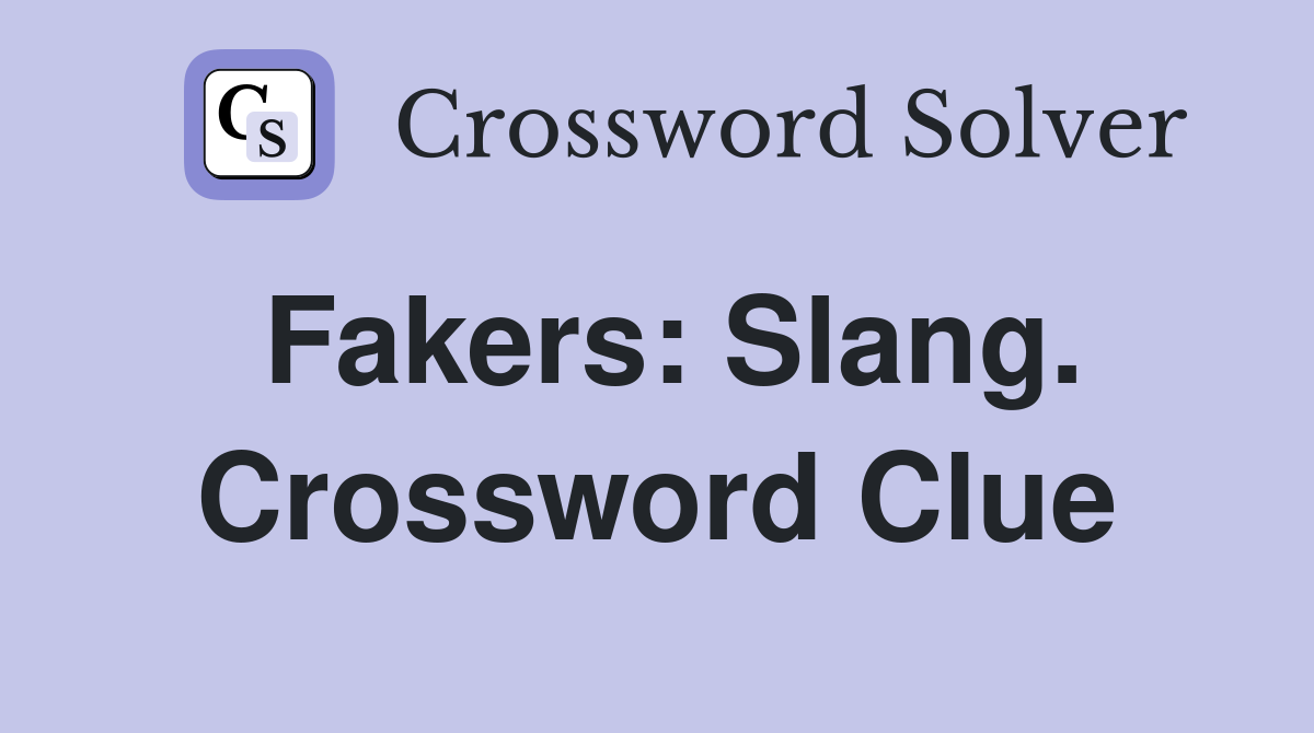 Fakers: Slang. Crossword Clue