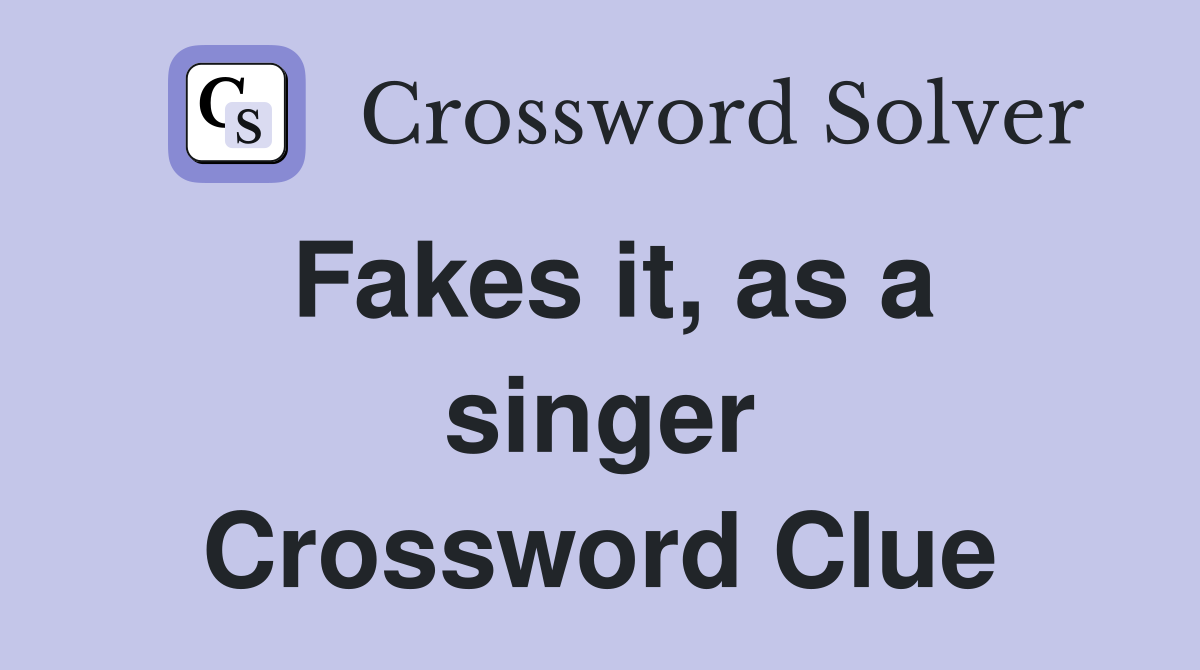 Fakes it, as a singer Crossword Clue