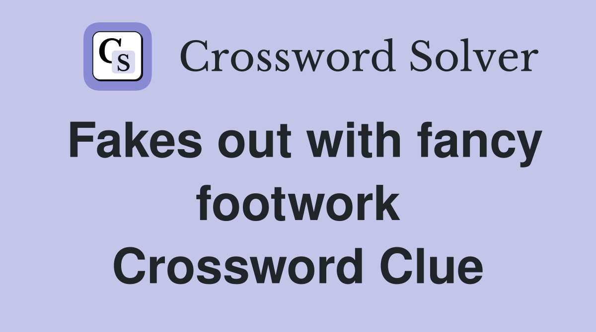 Fakes out with fancy footwork Crossword Clue