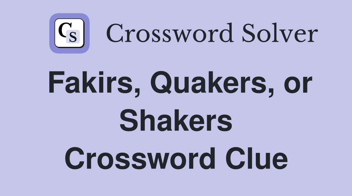 Fakirs, Quakers, or Shakers Crossword Clue