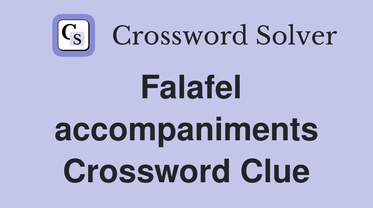 Falafel accompaniments Crossword Clue