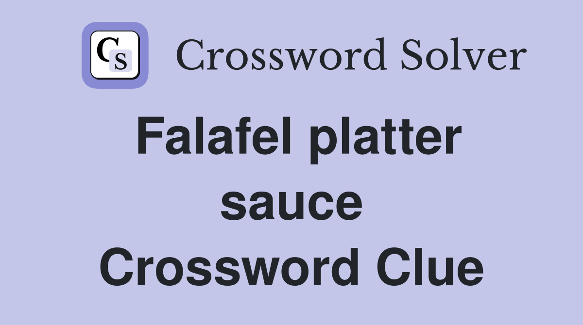 Falafel platter sauce Crossword Clue