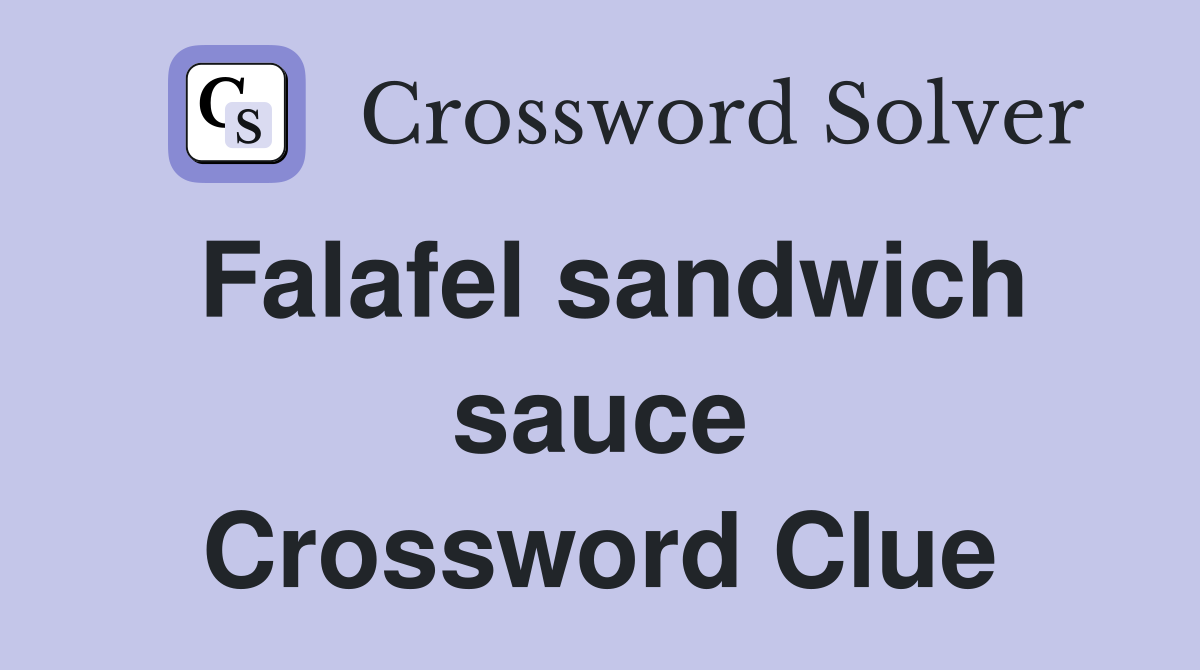 Falafel sandwich sauce Crossword Clue