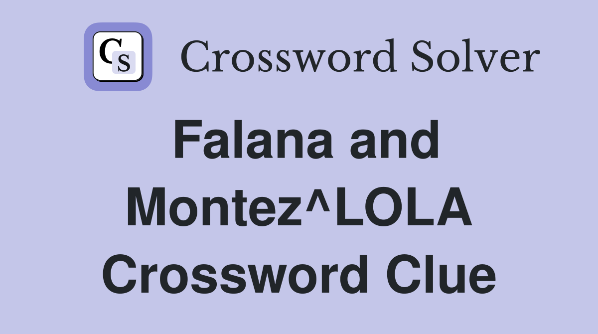 Falana and Montez^LOLA Crossword Clue