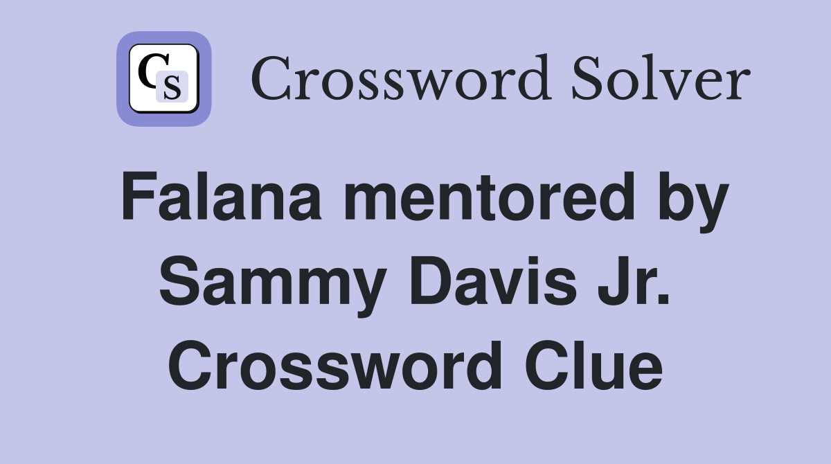 Falana mentored by Sammy Davis Jr. Crossword Clue