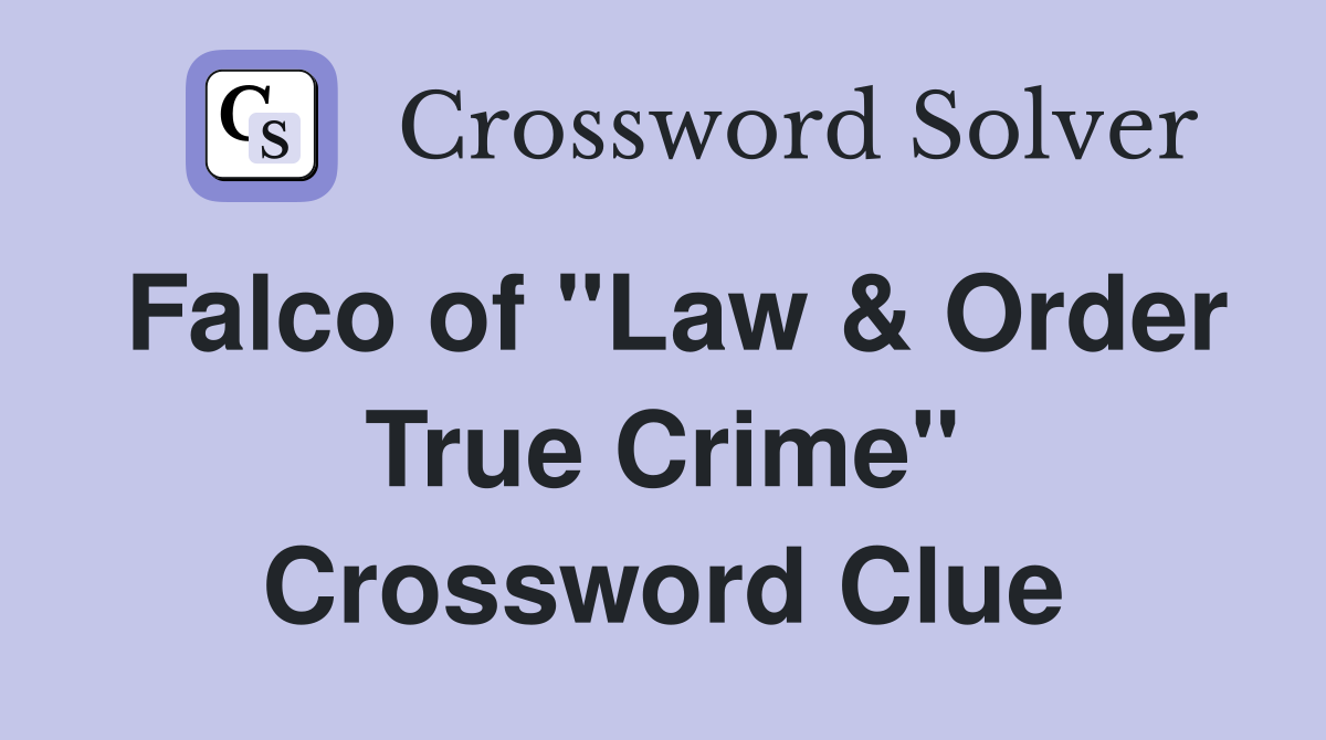 Falco of "Law & Order True Crime" Crossword Clue