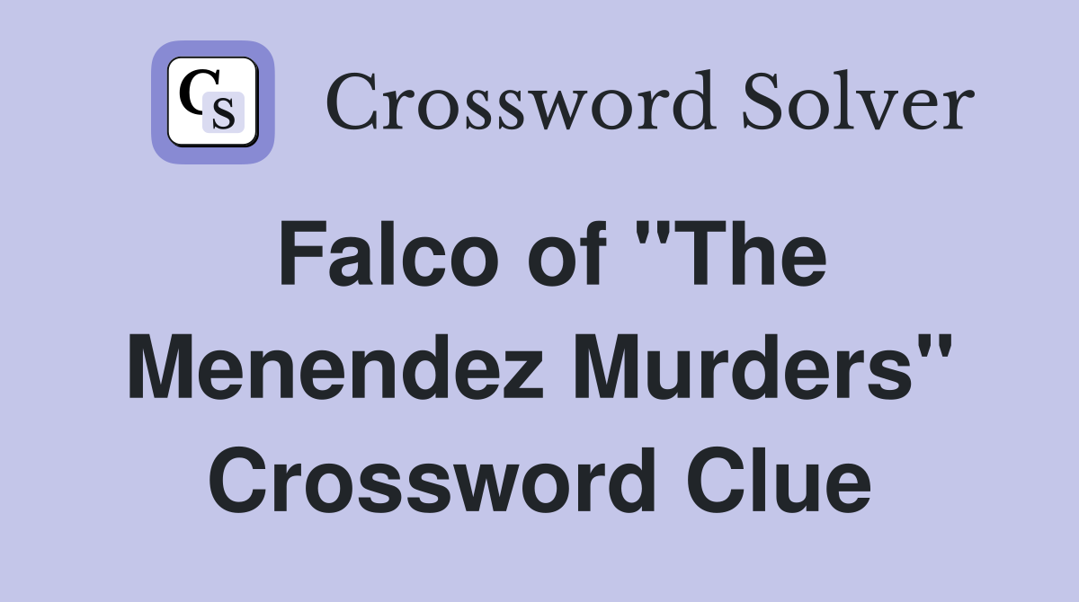 Falco of "The Menendez Murders" Crossword Clue