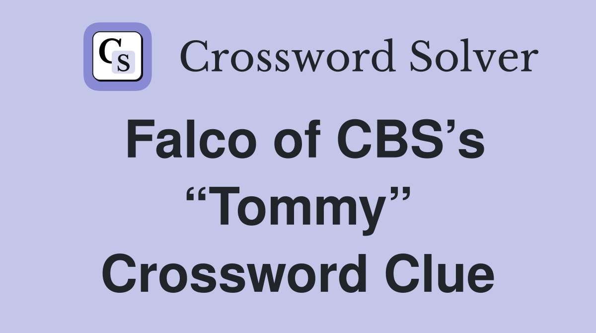 Falco of CBS’s “Tommy” Crossword Clue