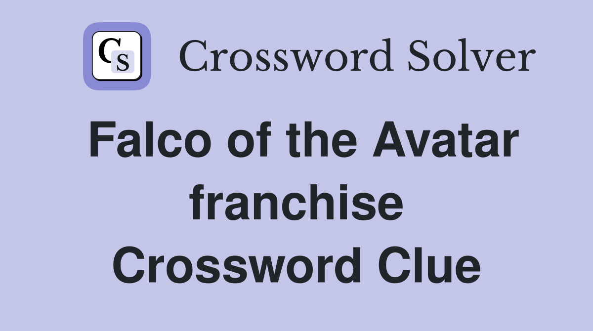 Falco of the Avatar franchise Crossword Clue