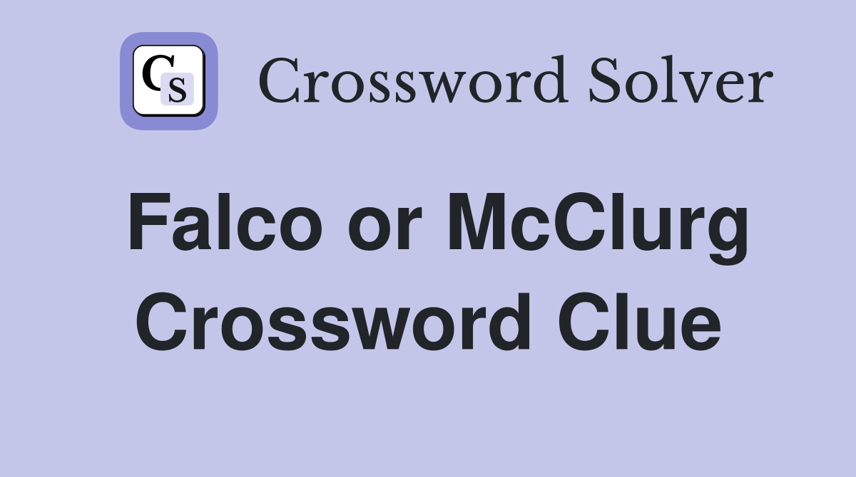 Falco or McClurg Crossword Clue