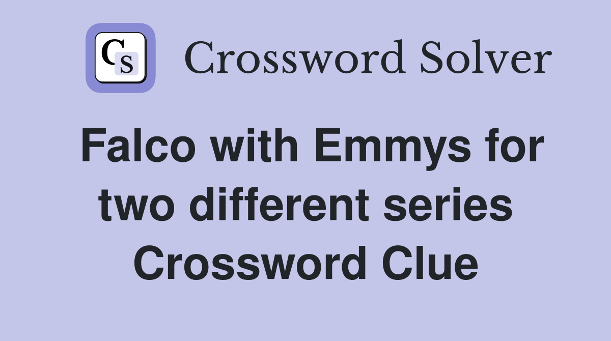 Falco with Emmys for two different series Crossword Clue