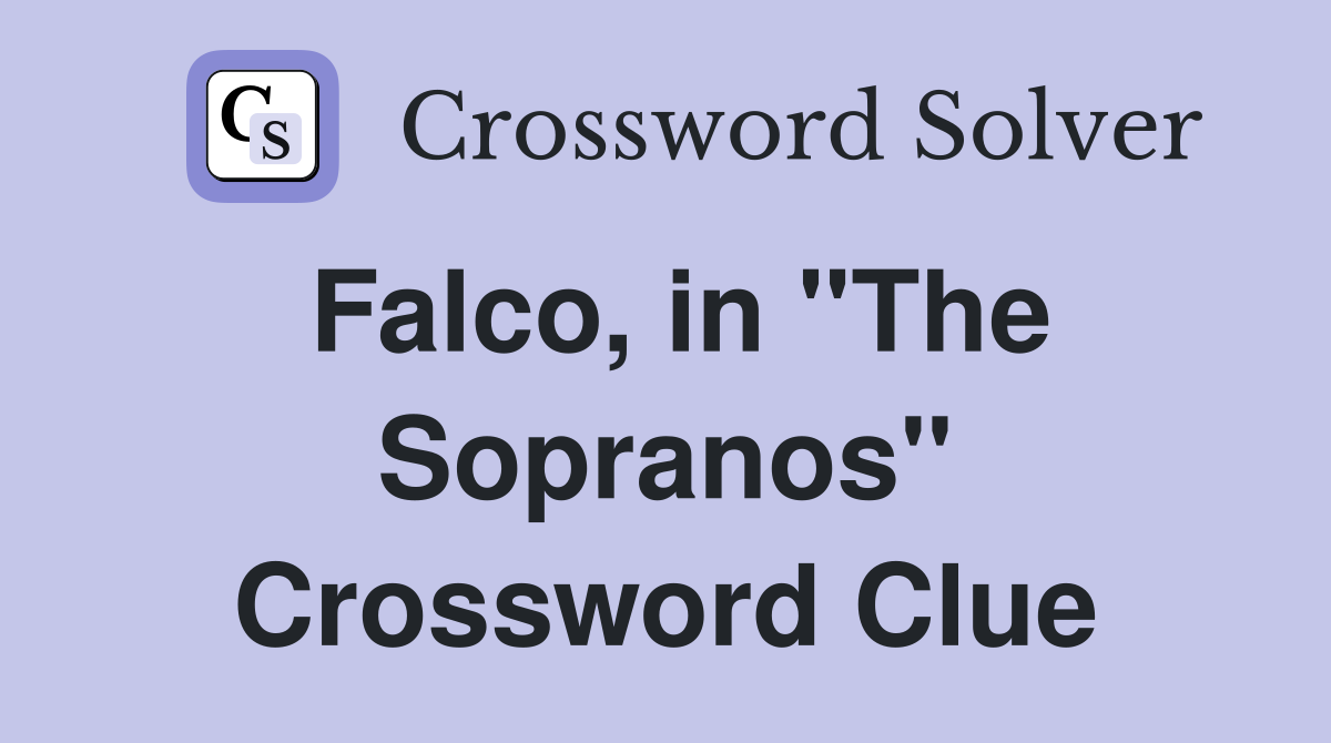 Falco, in "The Sopranos" Crossword Clue