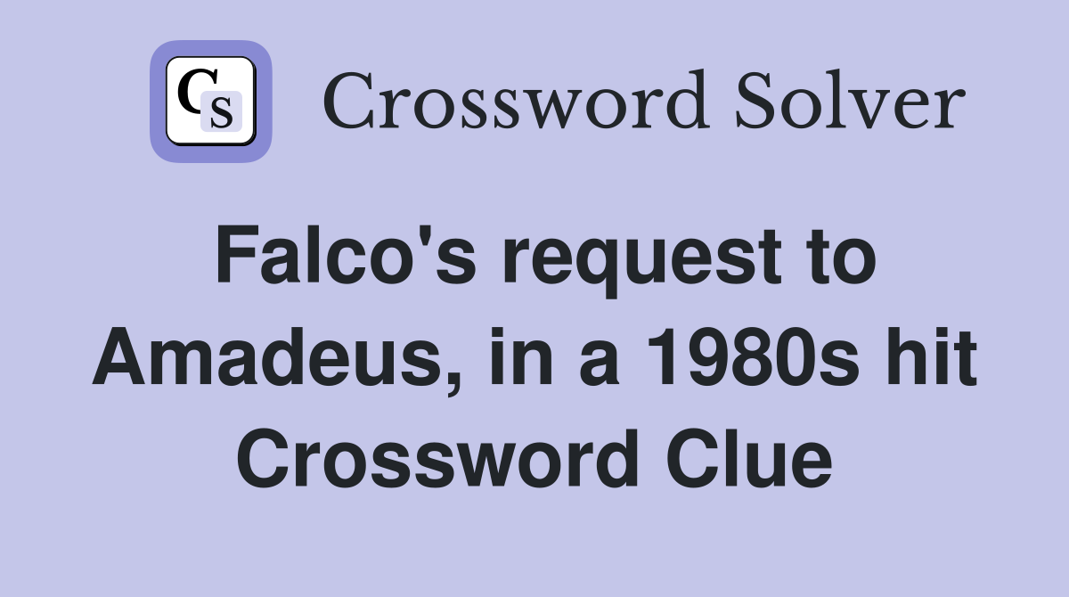 Falco's request to Amadeus, in a 1980s hit Crossword Clue
