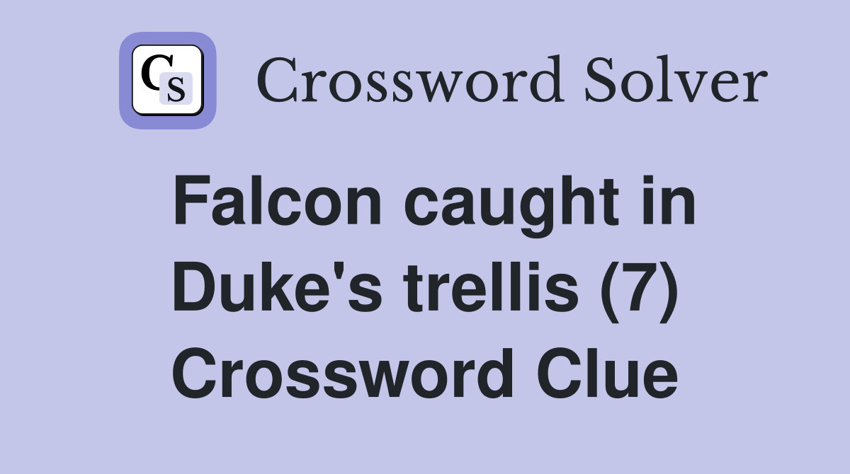 Falcon caught in Duke's trellis (7) Crossword Clue