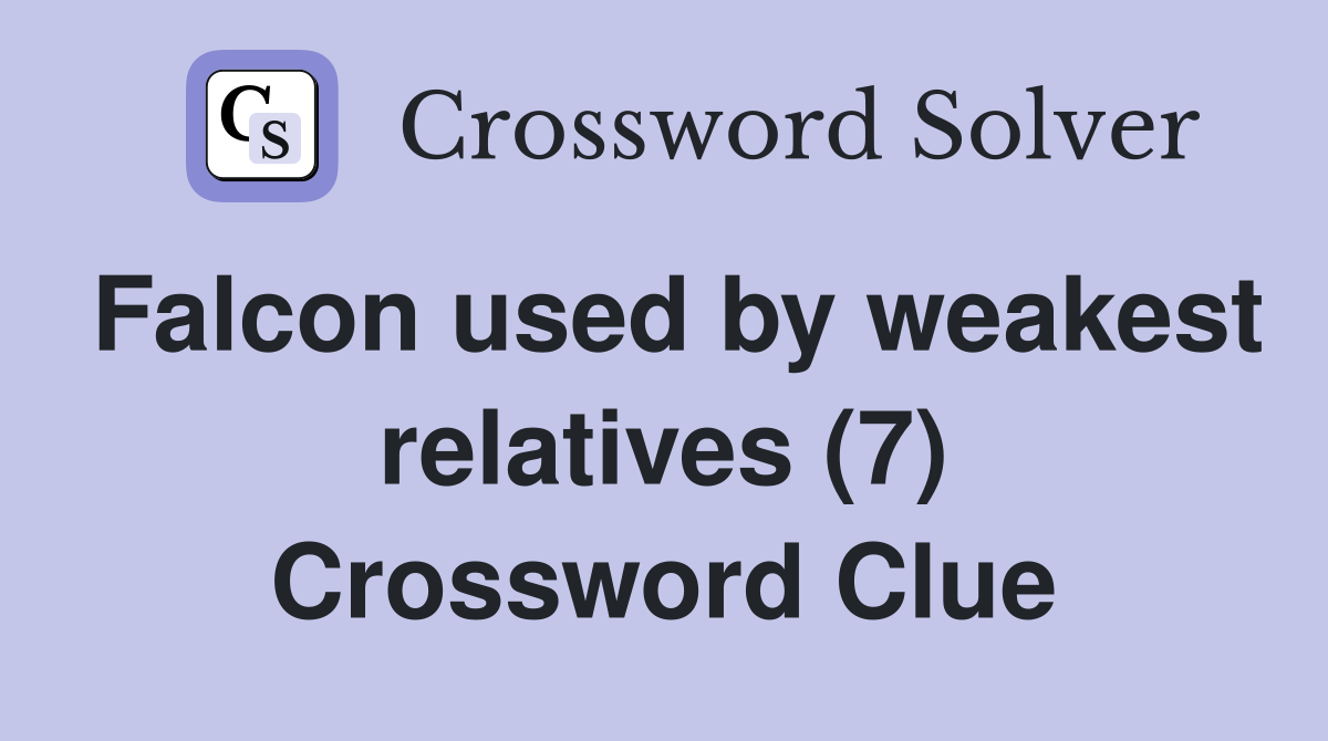Falcon used by weakest relatives (7) Crossword Clue