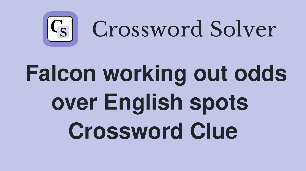 Falcon working out odds over English spots  Crossword Clue