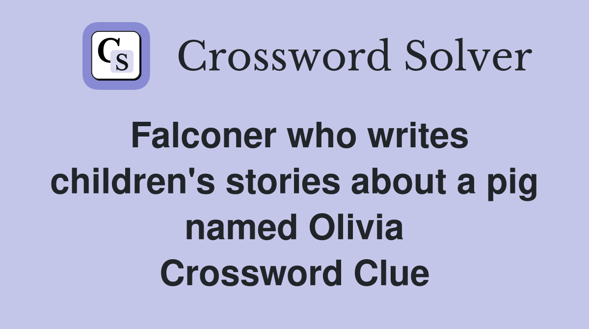 Falconer who writes children's stories about a pig named Olivia Crossword Clue