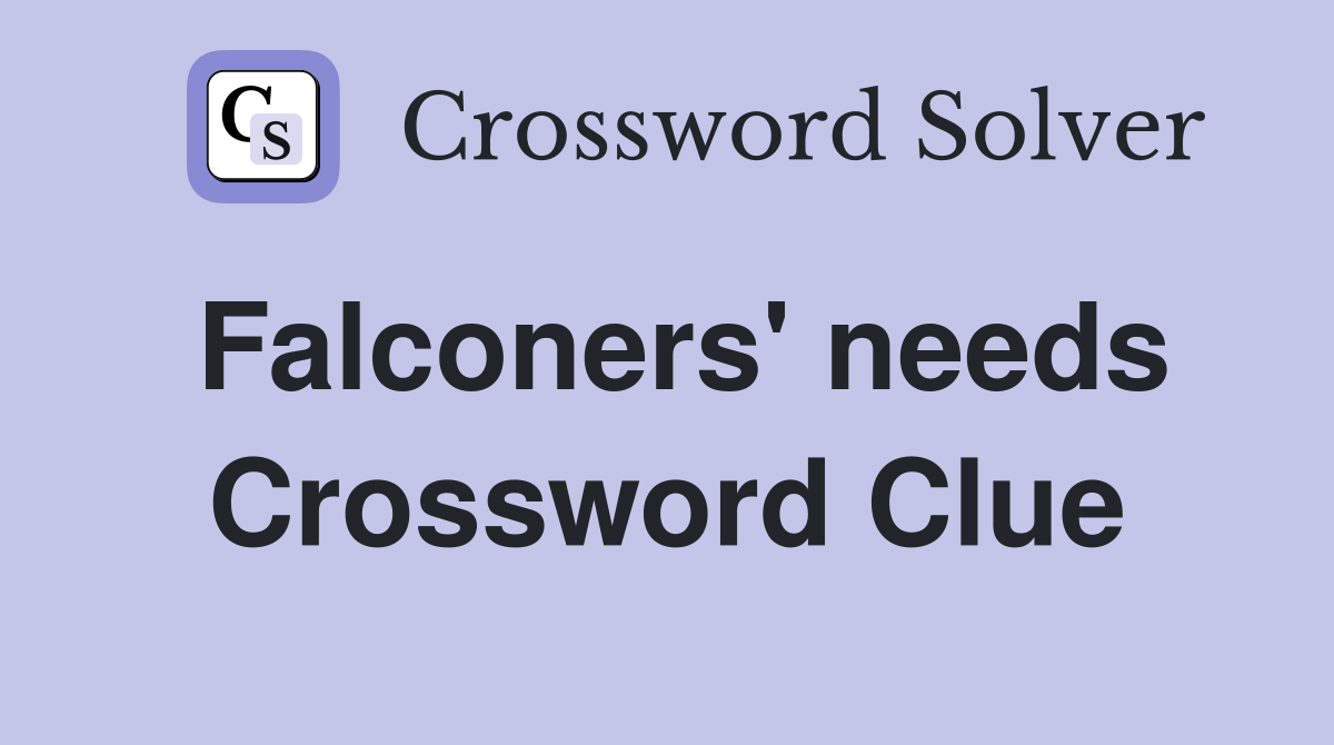 Falconers' needs Crossword Clue