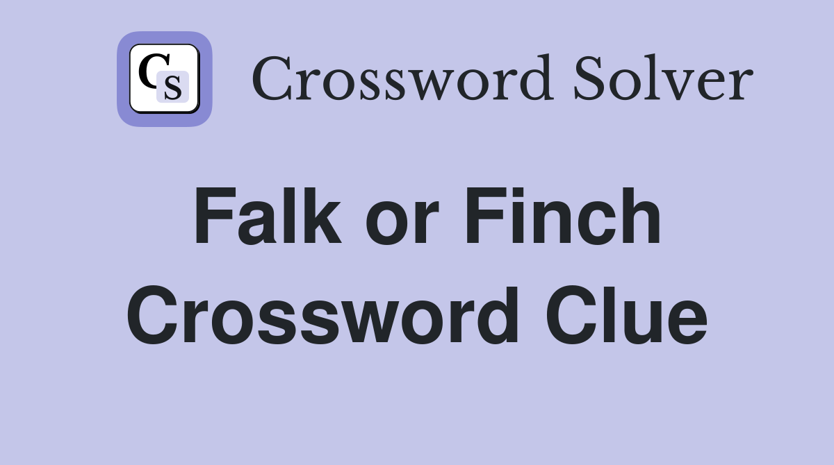 Falk or Finch Crossword Clue