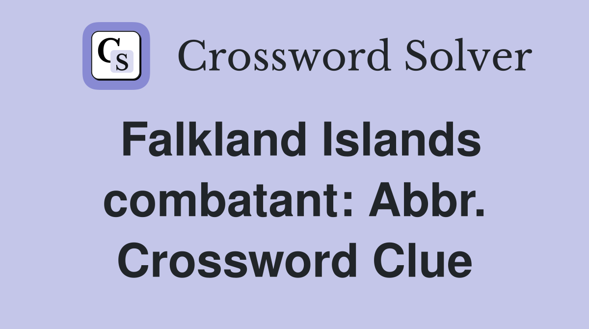 Falkland Islands combatant: Abbr. Crossword Clue